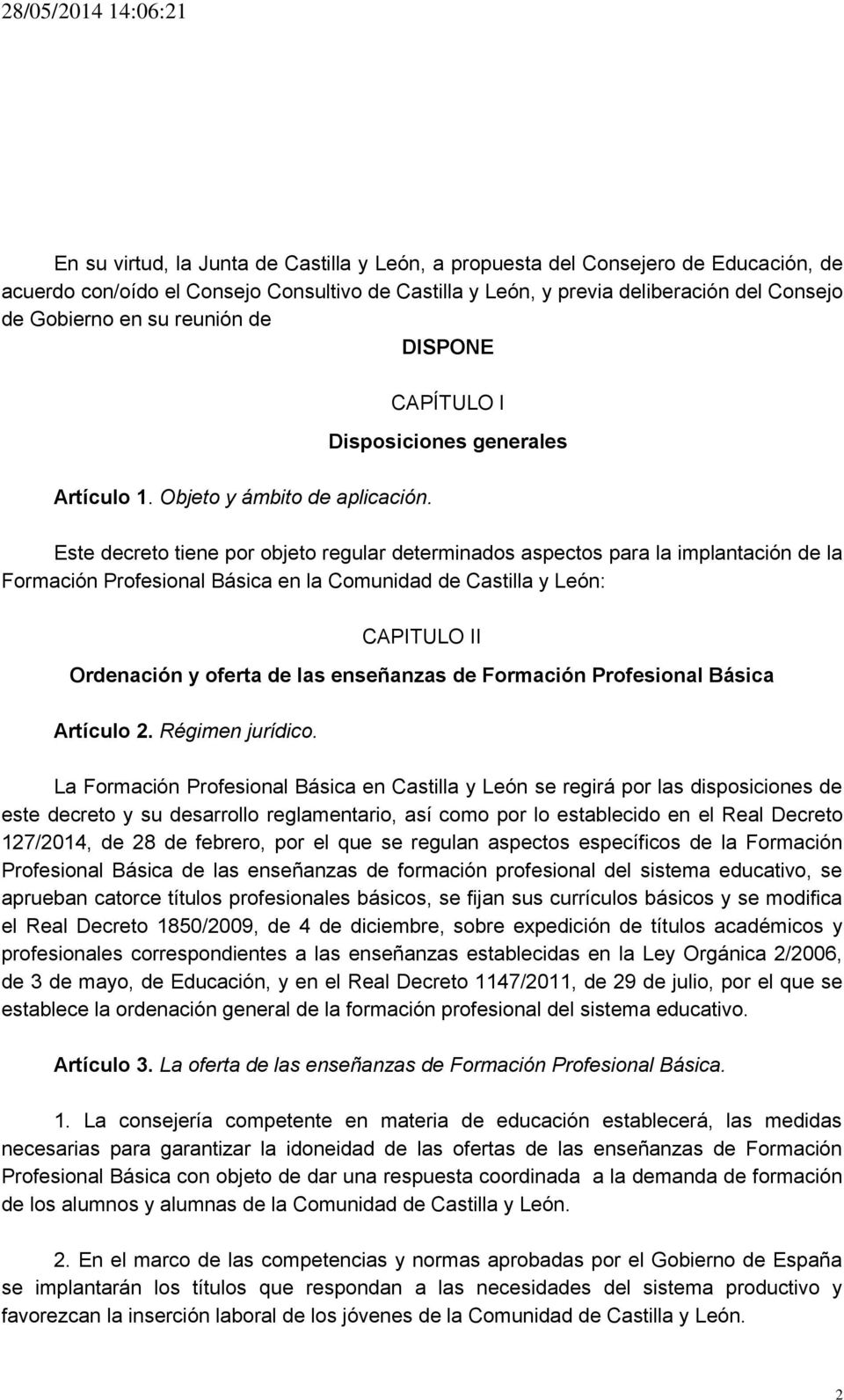 CAPÍTULO I Disposiciones generales Este decreto tiene por objeto regular determinados aspectos para la implantación de la Formación Profesional Básica en la Comunidad de Castilla y León: CAPITULO II