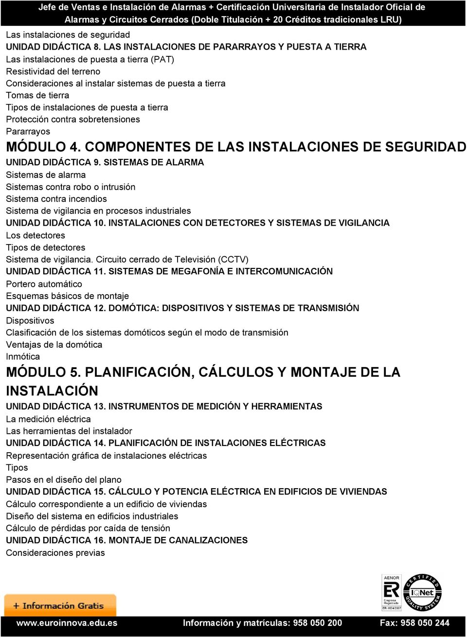 instalaciones de puesta a tierra Protección contra sobretensiones Pararrayos MÓDULO 4. COMPONENTES DE LAS INSTALACIONES DE SEGURIDAD UNIDAD DIDÁCTICA 9.