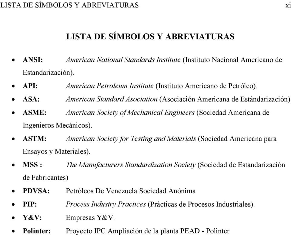 ASA: American Standard Asociation (Asociación Americana de Estándarización) ASME: American Society of Mechanical Engineers (Sociedad Americana de Ingenieros Mecánicos).