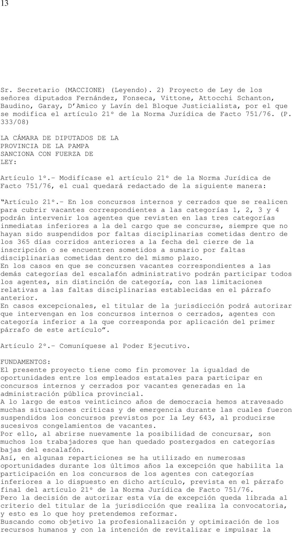 Norma Jurídica de Facto 751/76. (P. 333/08) LA CÁMARA DE DIPUTADOS DE LA PROVINCIA DE LA PAMPA SANCIONA CON FUERZA DE LEY: Artículo 1º.