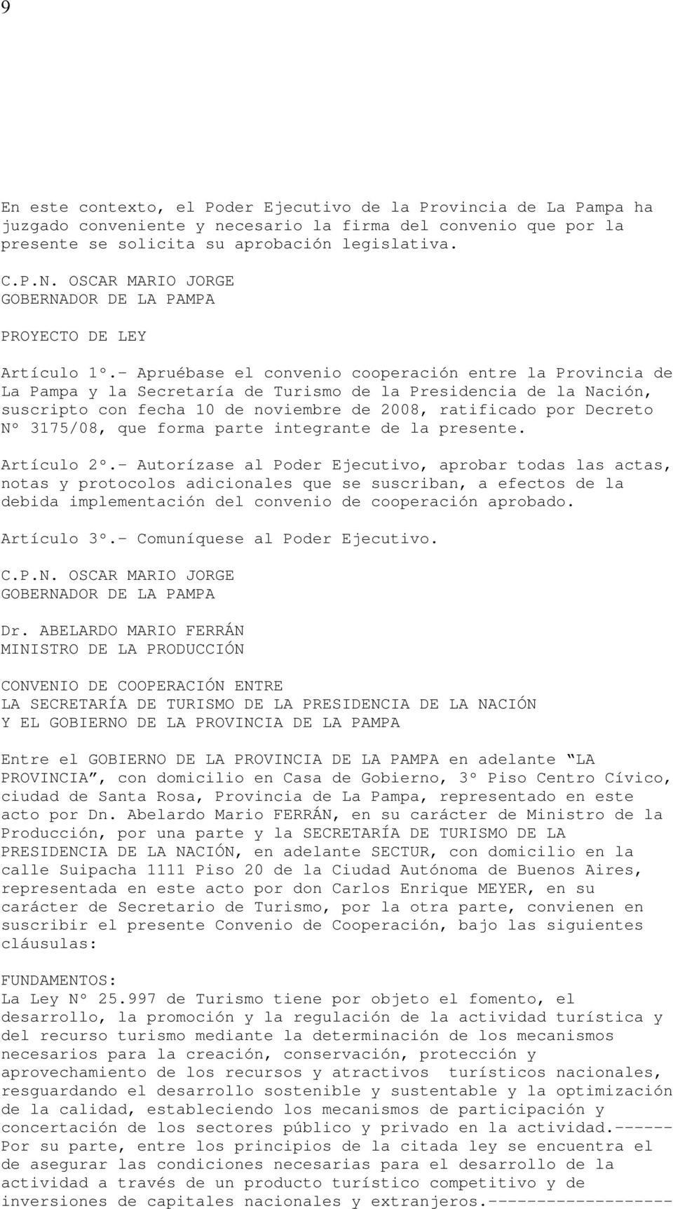 - Apruébase el convenio cooperación entre la Provincia de La Pampa y la Secretaría de Turismo de la Presidencia de la Nación, suscripto con fecha 10 de noviembre de 2008, ratificado por Decreto Nº