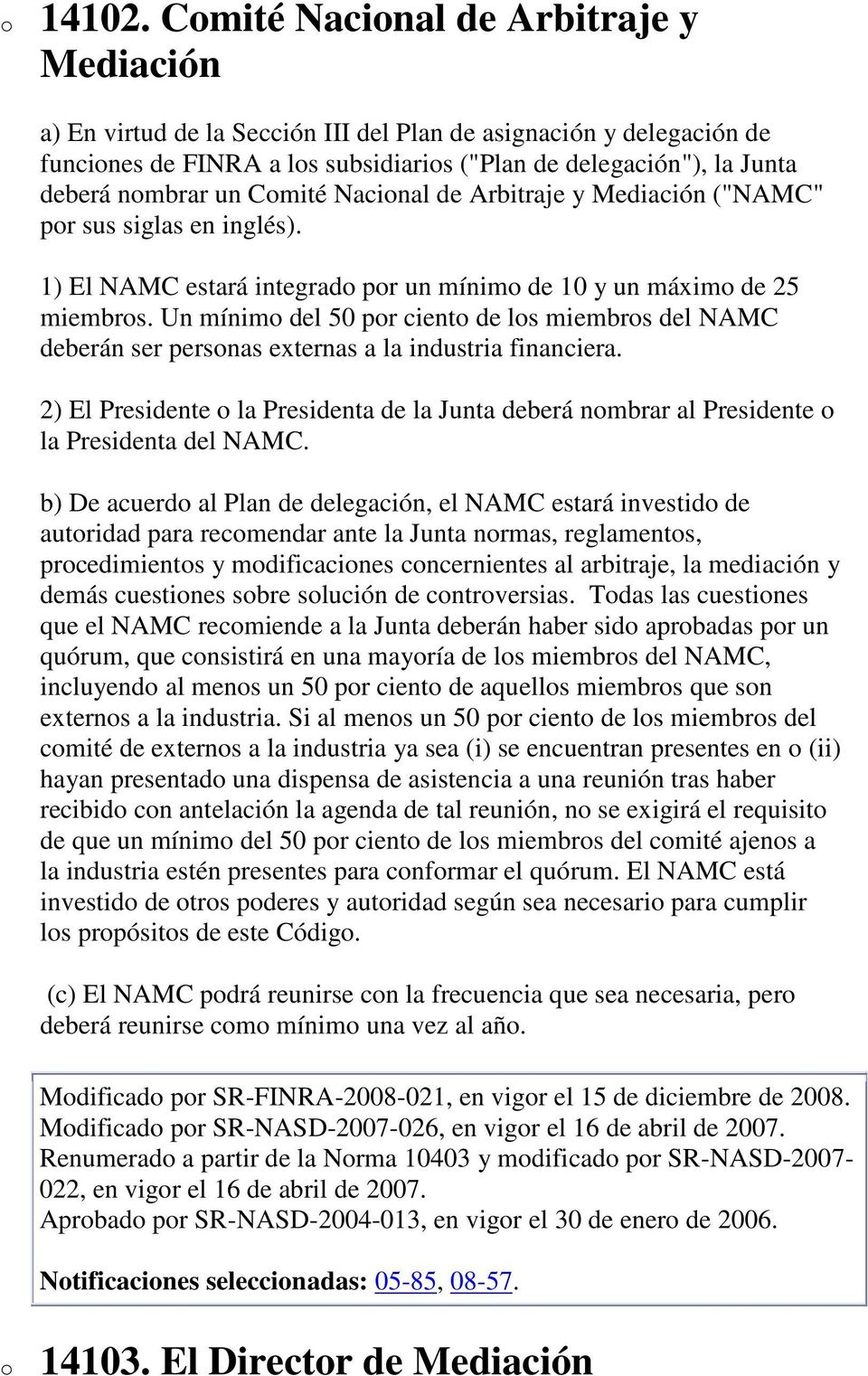 Nacinal de Arbitraje y Mediación ("NAMC" pr sus siglas en inglés). 1) El NAMC estará integrad pr un mínim de 10 y un máxim de 25 miembrs.