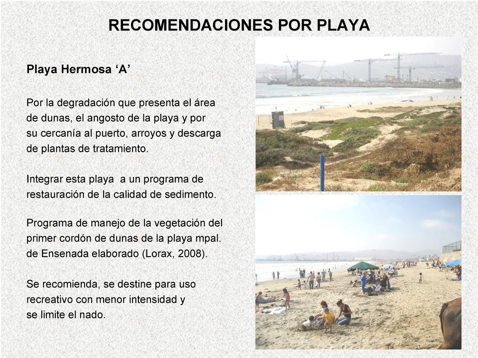 Integrar esta playa a un programa de restauración de la calidad de sedimento.