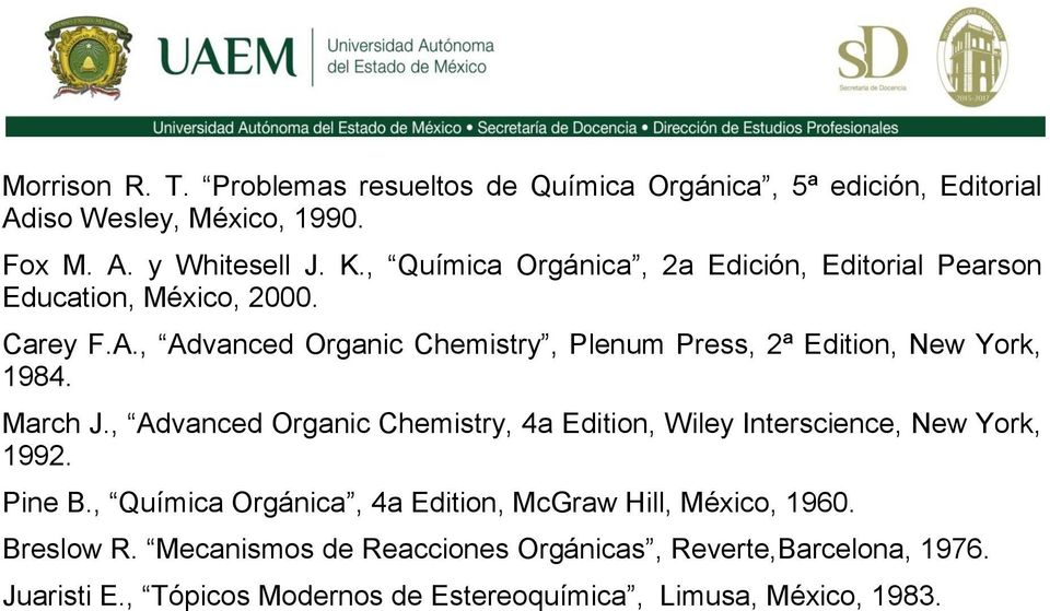 , Advanced Organic Chemistry, Plenum Press, 2ª Edition, New York, 1984. March J.