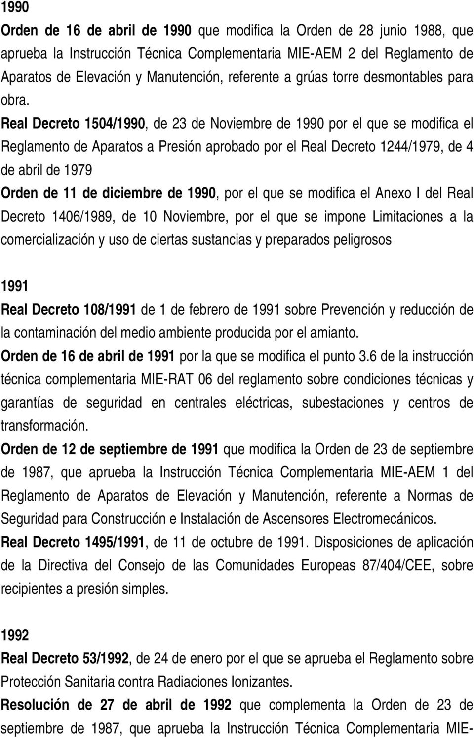 Real Decreto 1504/1990, de 23 de Noviembre de 1990 por el que se modifica el Reglamento de Aparatos a Presión aprobado por el Real Decreto 1244/1979, de 4 de abril de 1979 Orden de 11 de diciembre de
