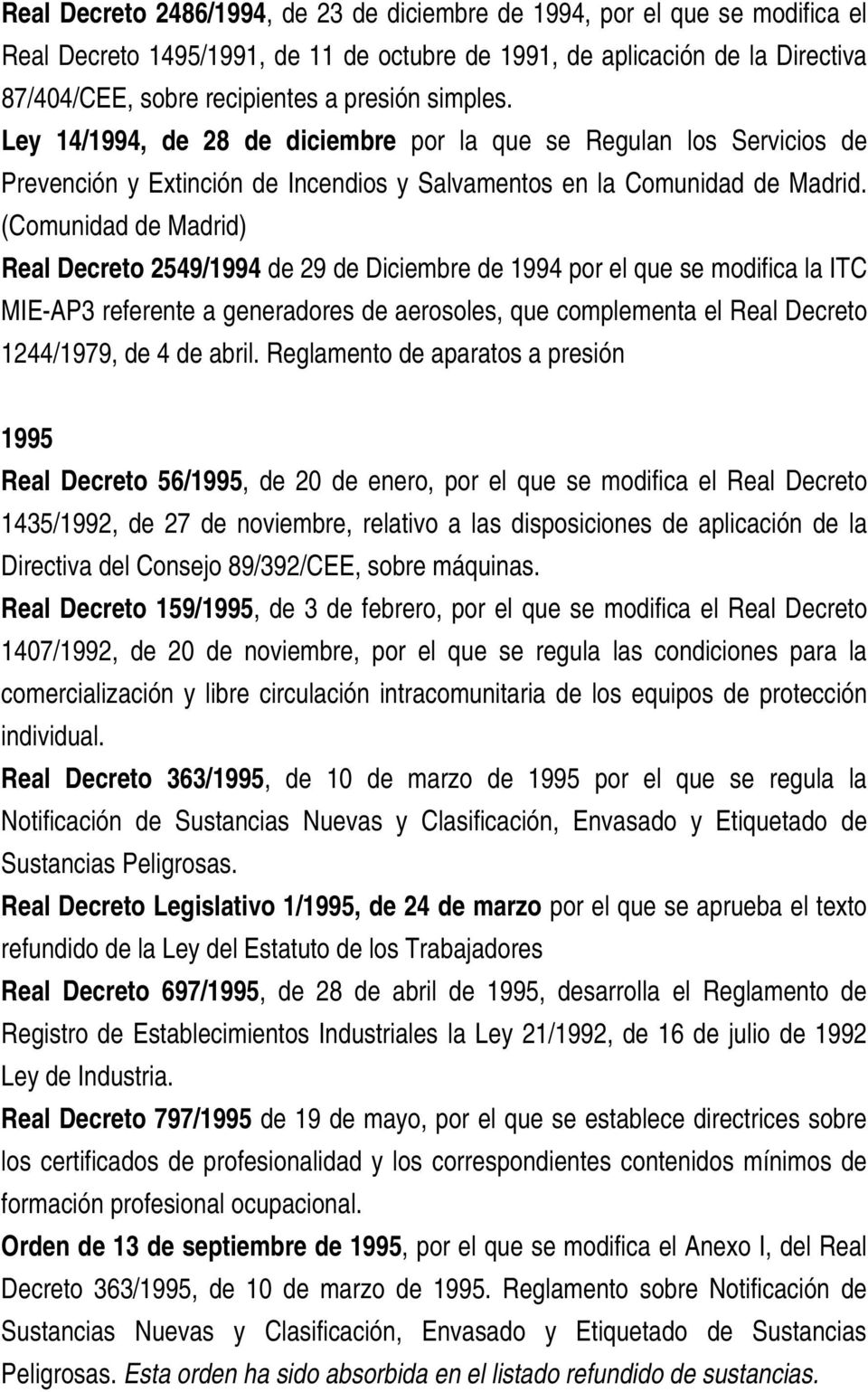 (Comunidad de Madrid) Real Decreto 2549/1994 de 29 de Diciembre de 1994 por el que se modifica la ITC MIE-AP3 referente a generadores de aerosoles, que complementa el Real Decreto 1244/1979, de 4 de