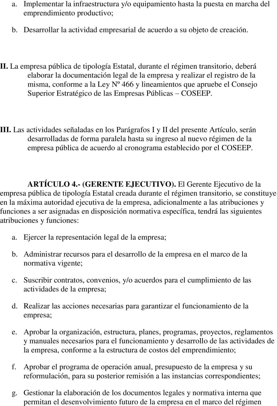 lineamientos que apruebe el Consejo Superior Estratégico de las Empresas Públicas COSEEP. III.