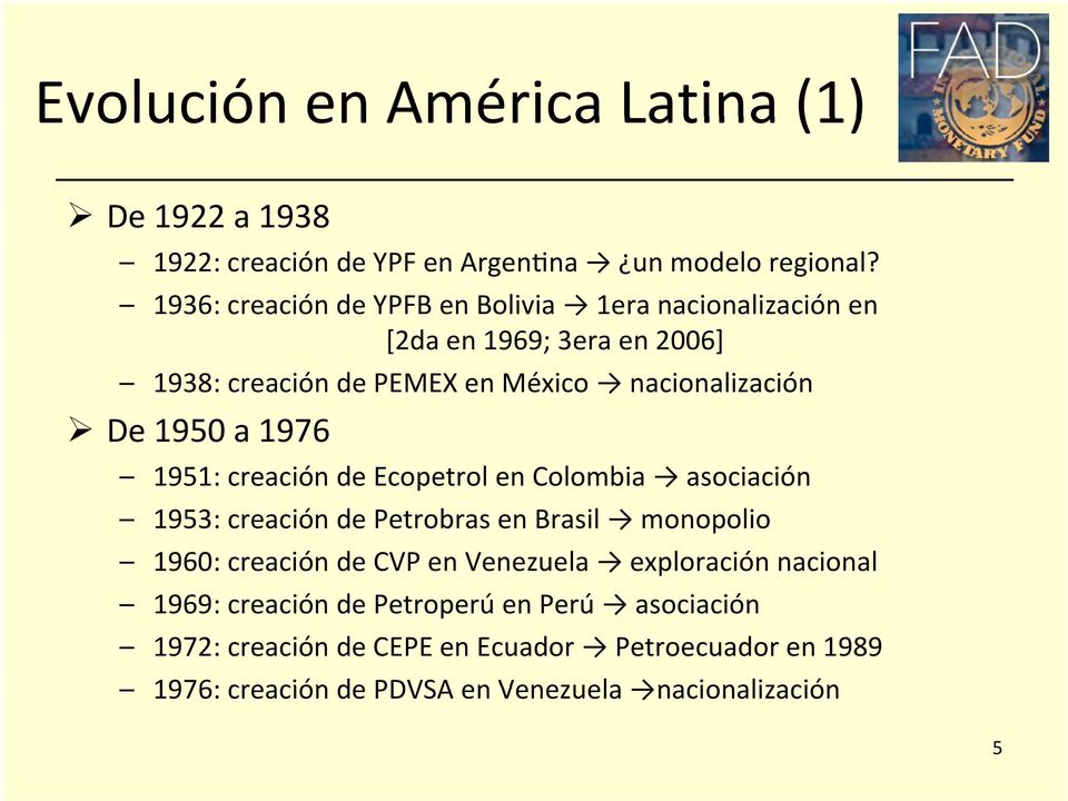 1950 a 1976 1951: creación de Ecopetrol en Colombia asociación 1953: creación de Petrobras en Brasil monopolio 1960: creación de CVP en