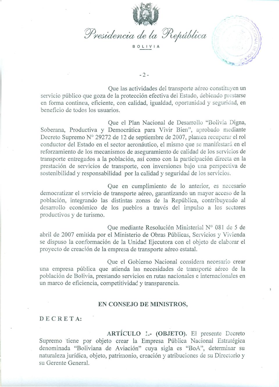 Que el Plan Nacional de Desarrollo "Bolivia Digna, Soberana, Productiva y Democrática para Vivir Bien", aprobado mediante Decreto Supremo N 29272 de 12 de septiembre de 2007, plantea recuper r el rol