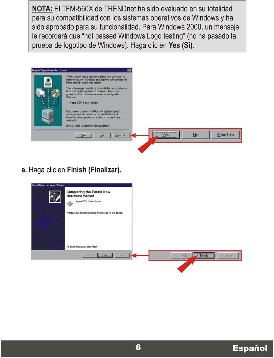 Para Windows 2000, un mensaje le recordará que not passed Windows Logo testing (no ha