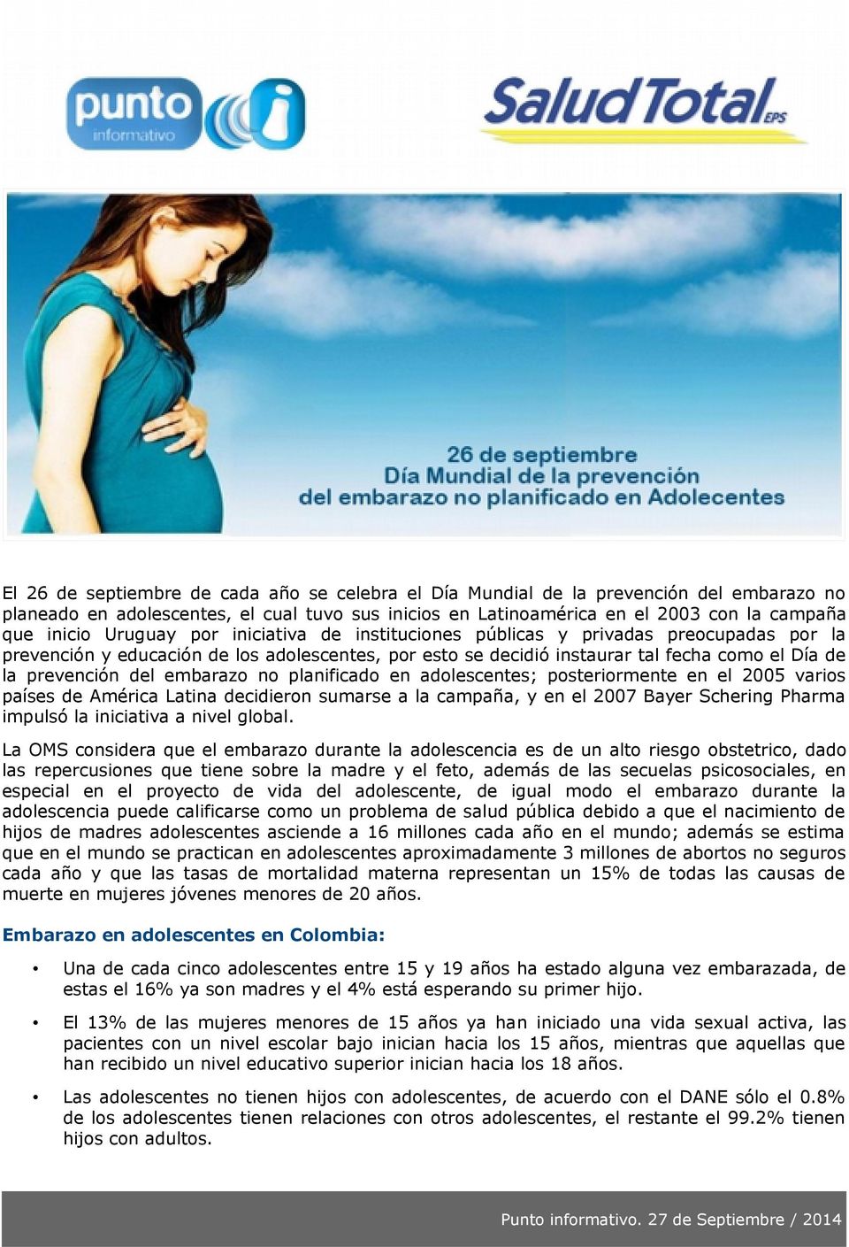 embarazo no planificado en adolescentes; posteriormente en el 2005 varios países de América Latina decidieron sumarse a la campaña, y en el 2007 Bayer Schering Pharma impulsó la iniciativa a nivel