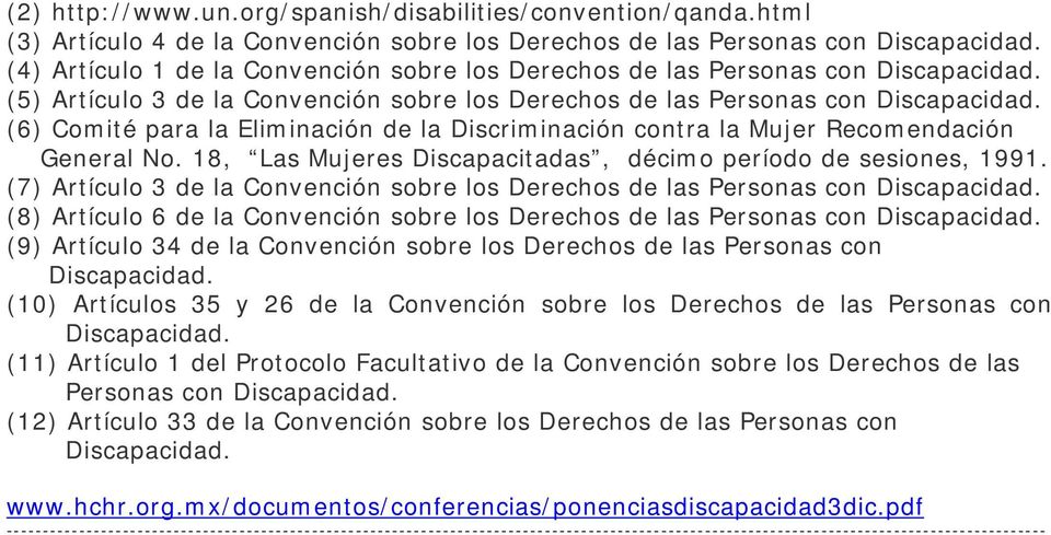 (6) Comité para la Eliminación de la Discriminación contra la Mujer Recomendación General No. 18, Las Mujeres Discapacitadas, décimo período de sesiones, 1991.
