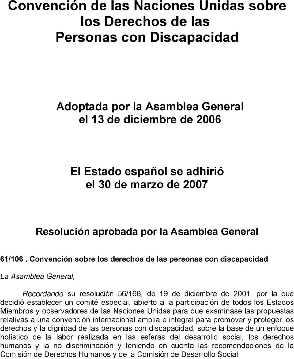 Convención sobre los derechos de las personas con discapacidad La Asamblea General, Recordando su resolución 56/168, de 19 de diciembre de 2001, por la que decidió establecer un comité especial,