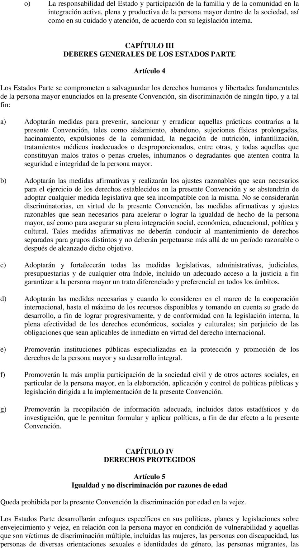 CAPÍTULO III DEBERES GENERALES DE LOS ESTADOS PARTE Artículo 4 Los Estados Parte se comprometen a salvaguardar los derechos humanos y libertades fundamentales de la persona mayor enunciados en la