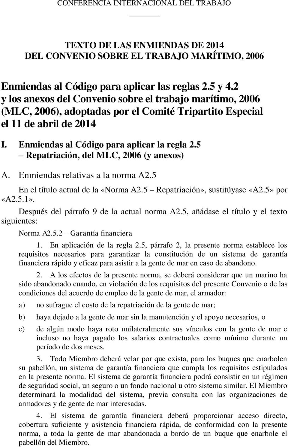 5 Repatriación, del MLC, 2006 (y anexos) A. Enmiendas relativas a la norma A2.5 En el título actual de la «Norma A2.5 Repatriación», sustitúyase «A2.5» por «A2.5.1».