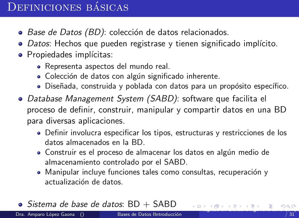Database Management System (SABD): software que facilita el proceso de definir, construir, manipular y compartir datos en una BD para diversas aplicaciones.