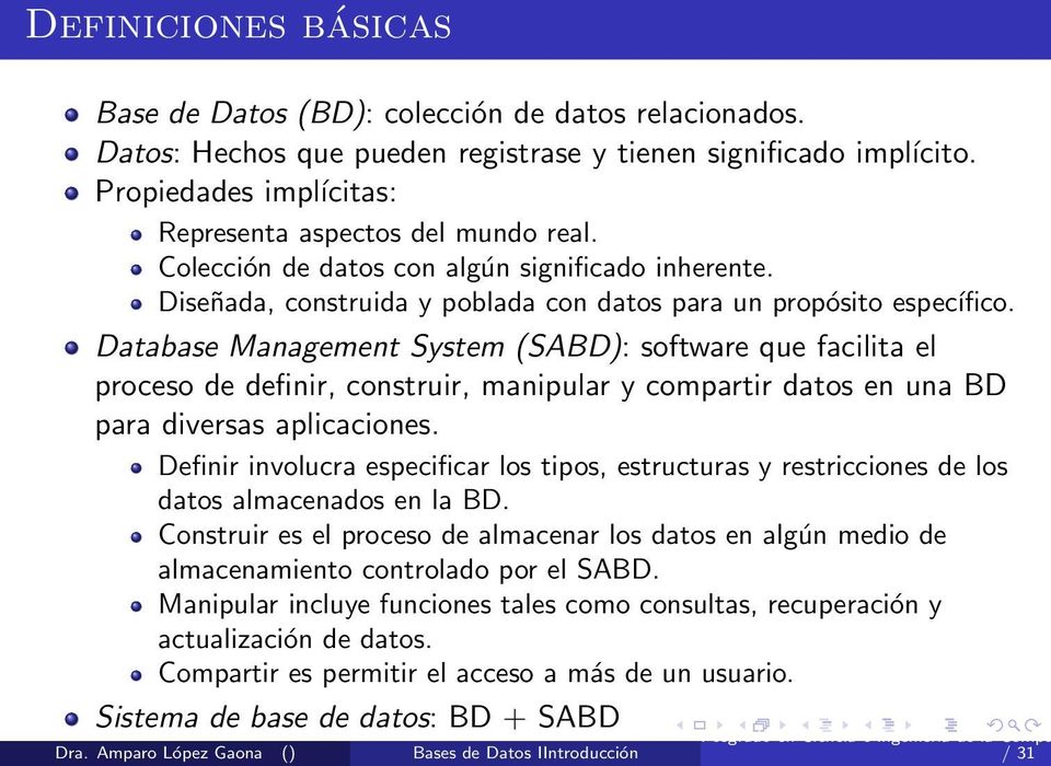 Database Management System (SABD): software que facilita el proceso de definir, construir, manipular y compartir datos en una BD para diversas aplicaciones.