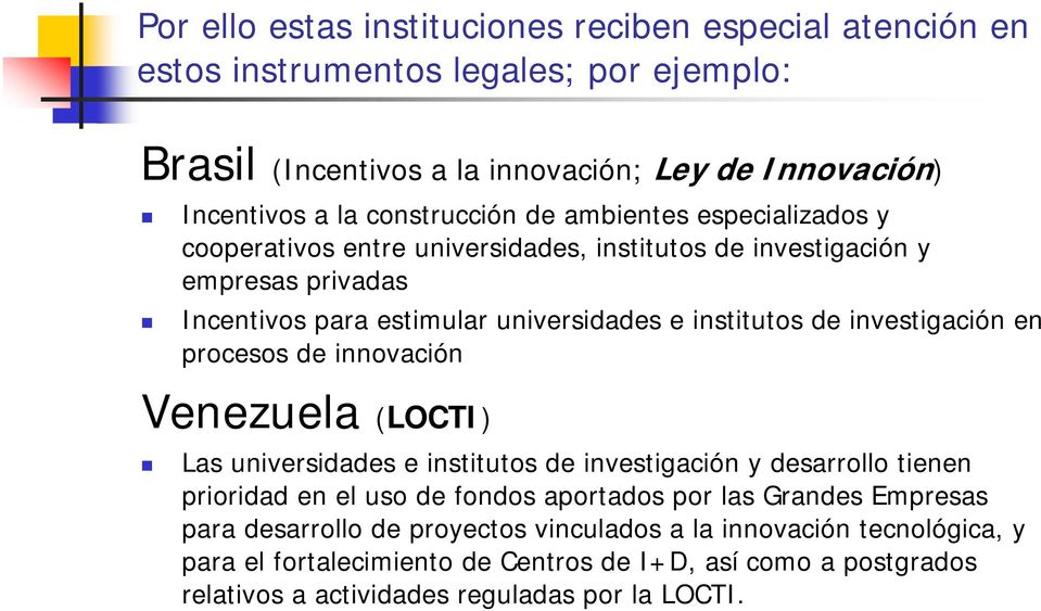 investigación en procesos de innovación Venezuela (LOCTI) Las universidades e institutos de investigación y desarrollo tienen prioridad en el uso de fondos aportados por las Grandes