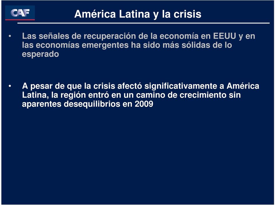 pesar de que la crisis afectó significativamente a América Latina, la