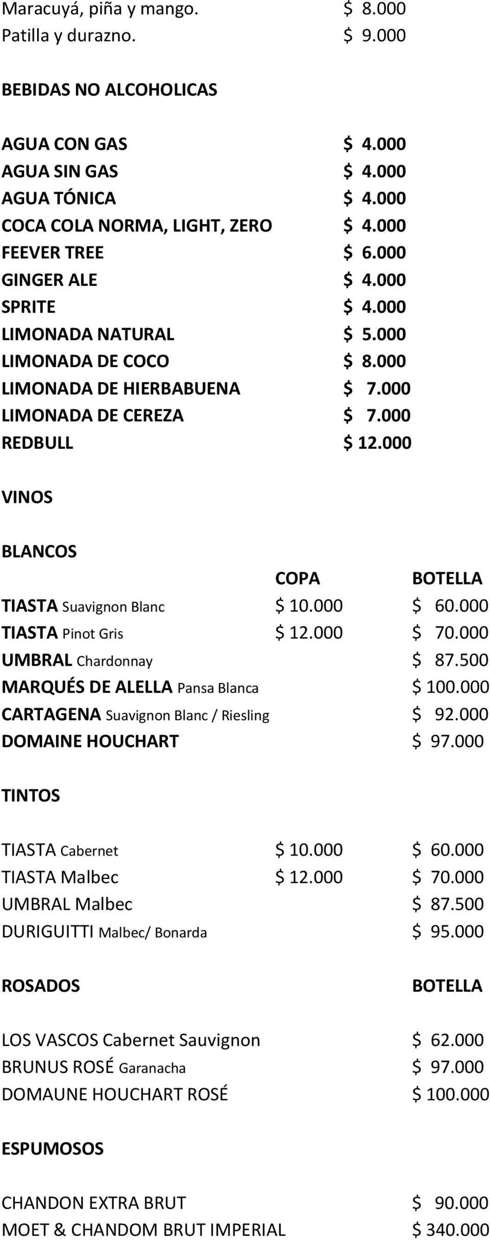 000 VINOS BLANCOS COPA BOTELLA TIASTA Suavignon Blanc $ 10.000 $ 60.000 TIASTA Pinot Gris $ 12.000 $ 70.000 UMBRAL Chardonnay $ 87.500 MARQUÉS DE ALELLA Pansa Blanca $ 100.