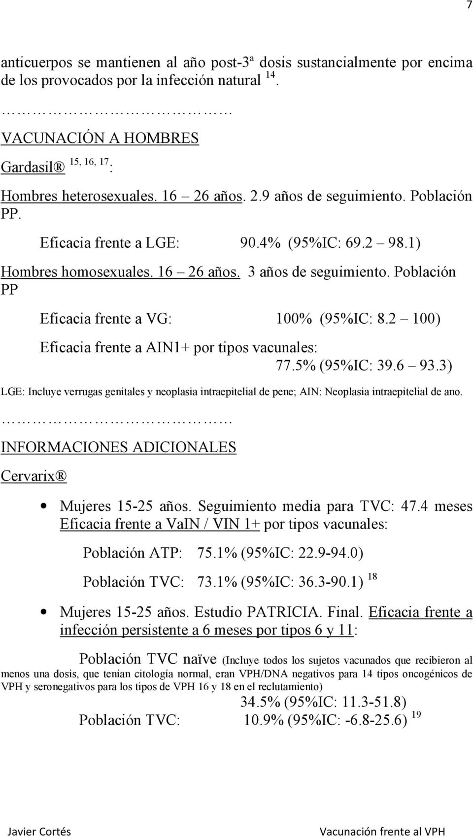 2 100) Eficacia frente a AIN1+ por tipos vacunales: 77.5% (95%IC: 39.6 93.3) LGE: Incluye verrugas genitales y neoplasia intraepitelial de pene; AIN: Neoplasia intraepitelial de ano.