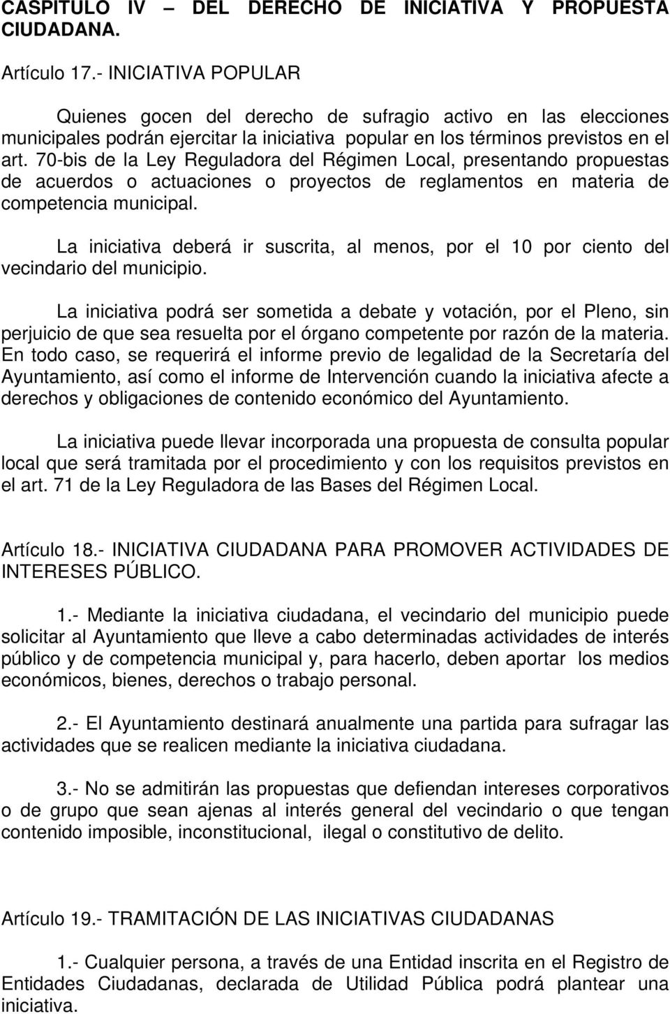 70-bis de la Ley Reguladora del Régimen Local, presentando propuestas de acuerdos o actuaciones o proyectos de reglamentos en materia de competencia municipal.