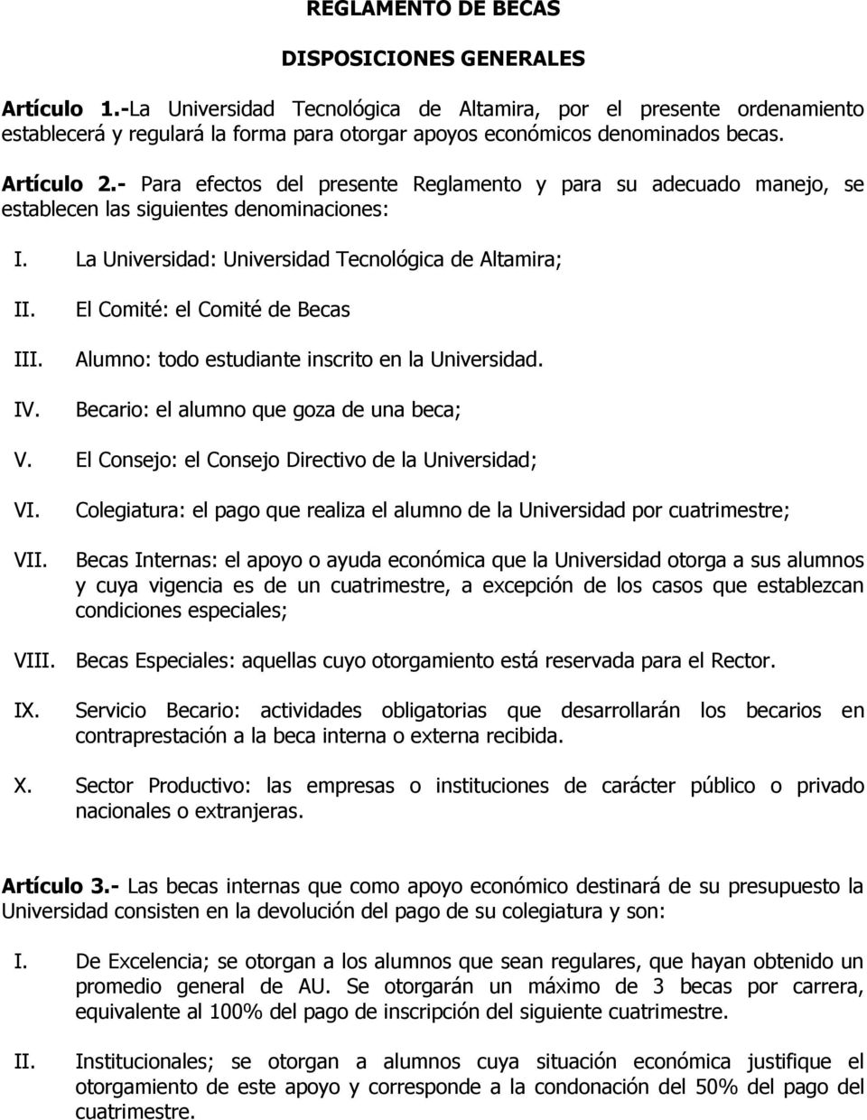 - Para efectos del presente Reglamento y para su adecuado manejo, se establecen las siguientes denominaciones: I. La Universidad: Universidad Tecnológica de Altamira; I IV.