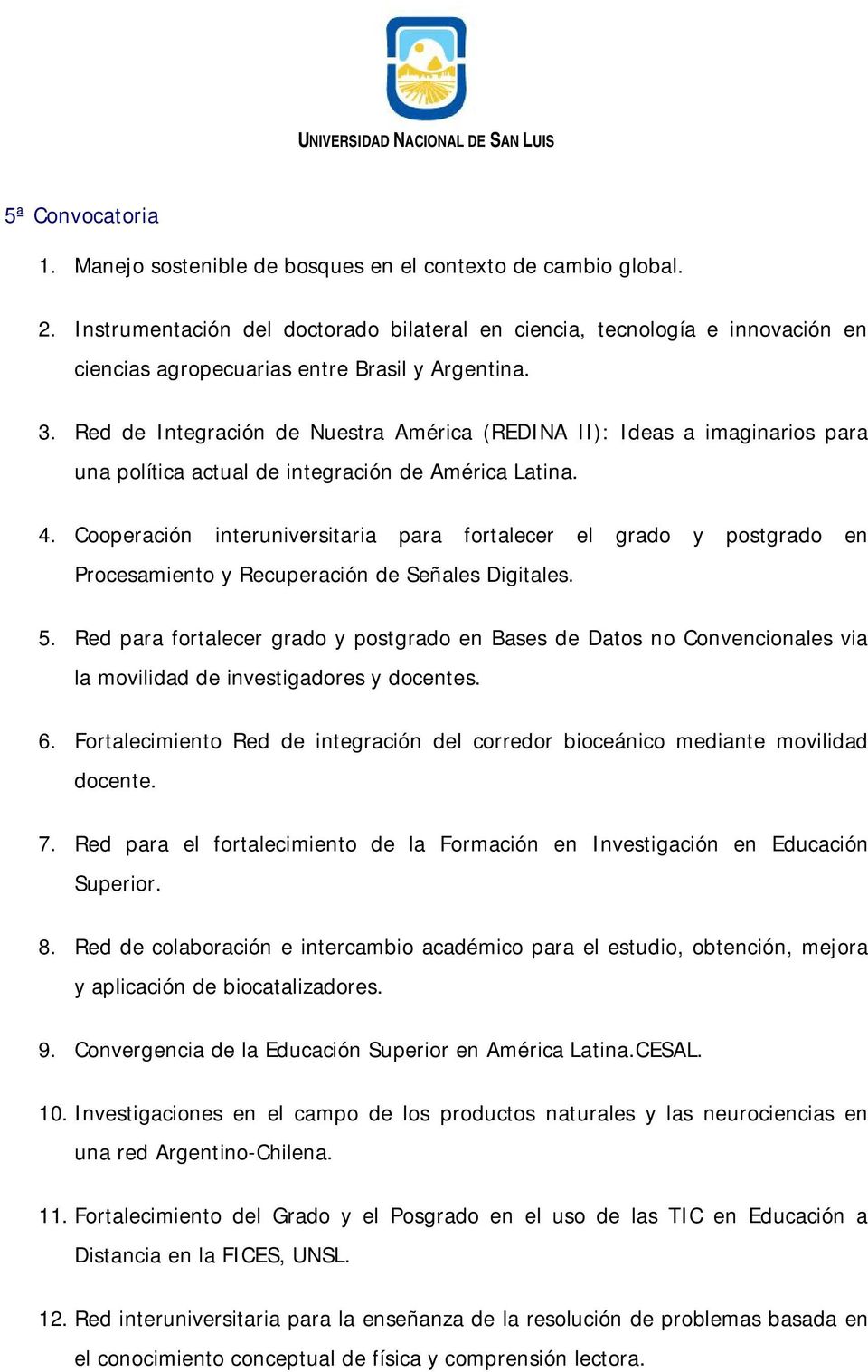 Red de Integración de Nuestra América (REDINA II): Ideas a imaginarios para una política actual de integración de América Latina. 4.