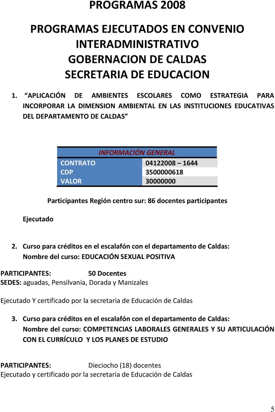 VALOR 30000000 Participantes Región centro sur: 86 docentes participantes 2.