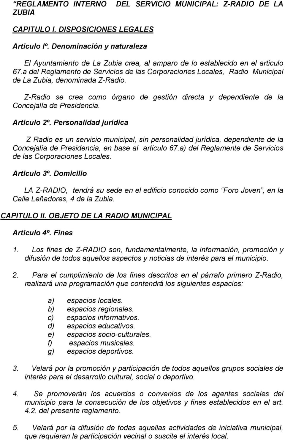 a del Reglamento de Servicios de las Corporaciones Locales, Radio Municipal de La Zubia, denominada Z-Radio.