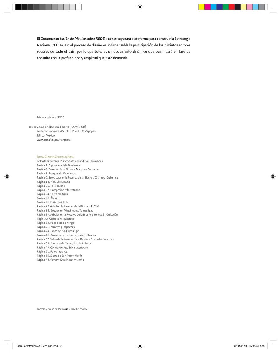 profundidad y amplitud que esto demanda. Primera edición: 2010 D.r. Comisión Nacional Forestal (CoNaFor) Periférico Poniente #5360 C.P. 45019. Zapopan, Jalisco, México www.conafor.gob.