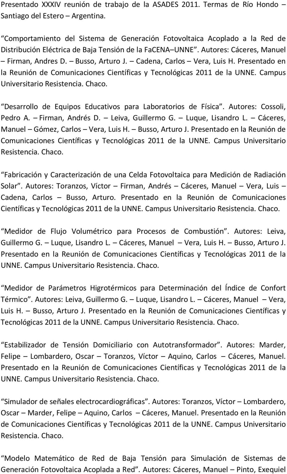 Cadena, Carlos Vera, Luis H. Presentado en la Reunión de Comunicaciones Científicas y Tecnológicas 2011 de la UNNE. Campus Universitario Resistencia. Chaco.