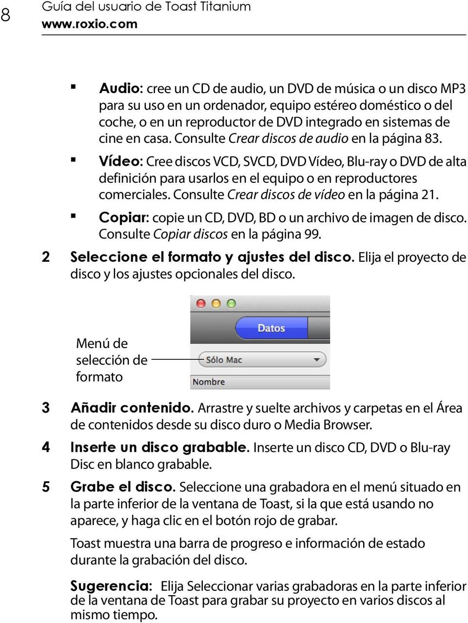 Consulte Crear discos de audio en la página 83. Vídeo: Cree discos VCD, SVCD, DVD Vídeo, Blu-ray o DVD de alta definición para usarlos en el equipo o en reproductores comerciales.
