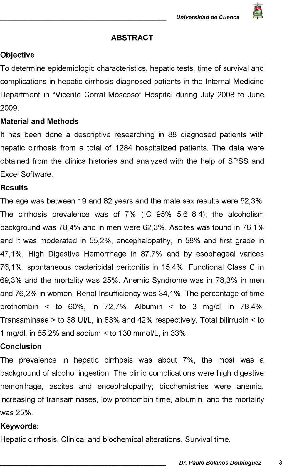Material and Methods It has been done a descriptive researching in 88 diagnosed patients with hepatic cirrhosis from a total of 1284 hospitalized patients.