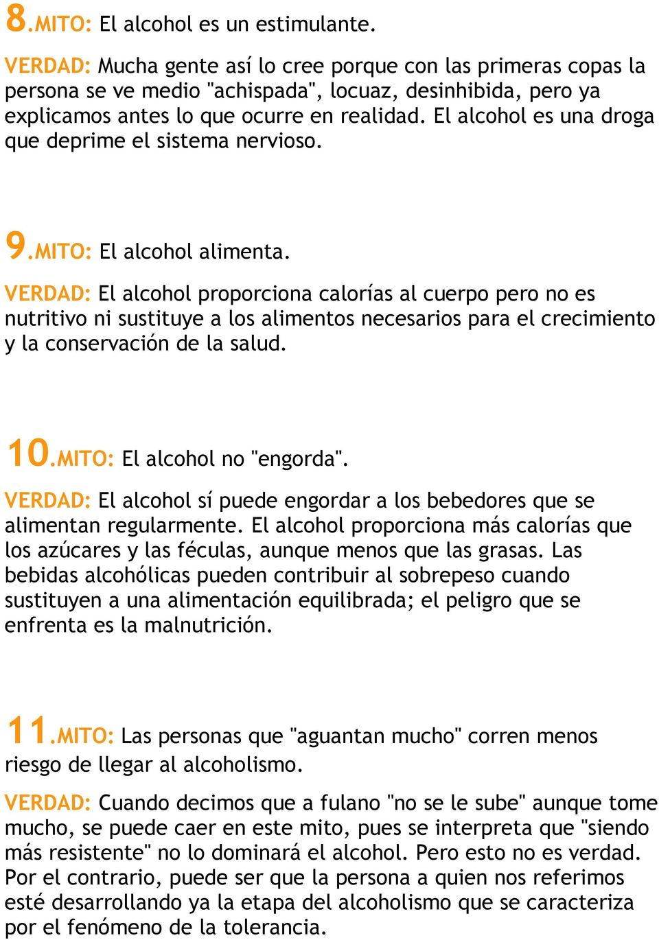 El alcohol es una droga que deprime el sistema nervioso. 9.MITO: El alcohol alimenta.