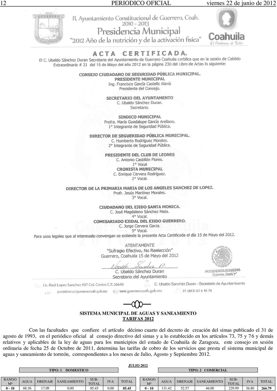 municipios del estado de Coahuila de Zaragoza, este consejo en sesión ordinaria de fecha 25 de Octubre de 2011, determina las tarifas de cobro de los servicios que presta el sistema municipal de
