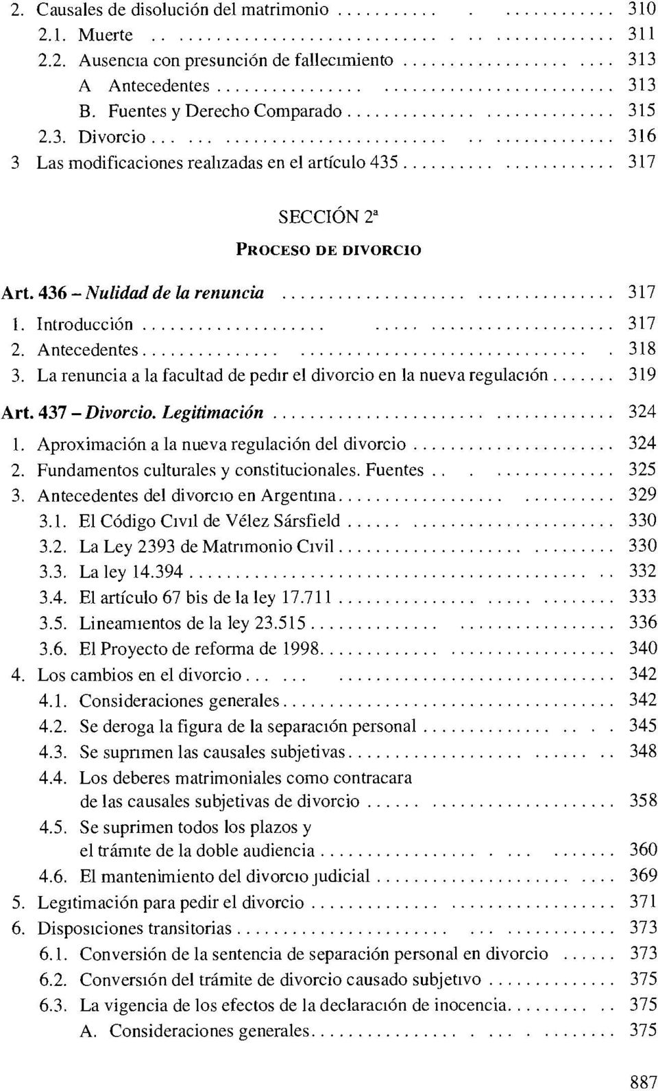 Aproximación a la nueva regulación del divorcio 324 2. Fundamentos culturales y constitucionales. Fuentes 325 3. Antecedentes del divorcio en Argentina 329 3.1.