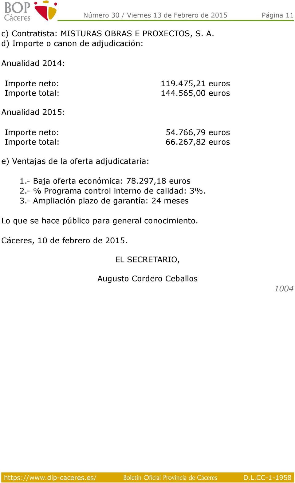565,00 euros Anualidad 2015: Importe neto: Importe total: 54.766,79 euros 66.267,82 euros e) Ventajas de la oferta adjudicataria: 1.