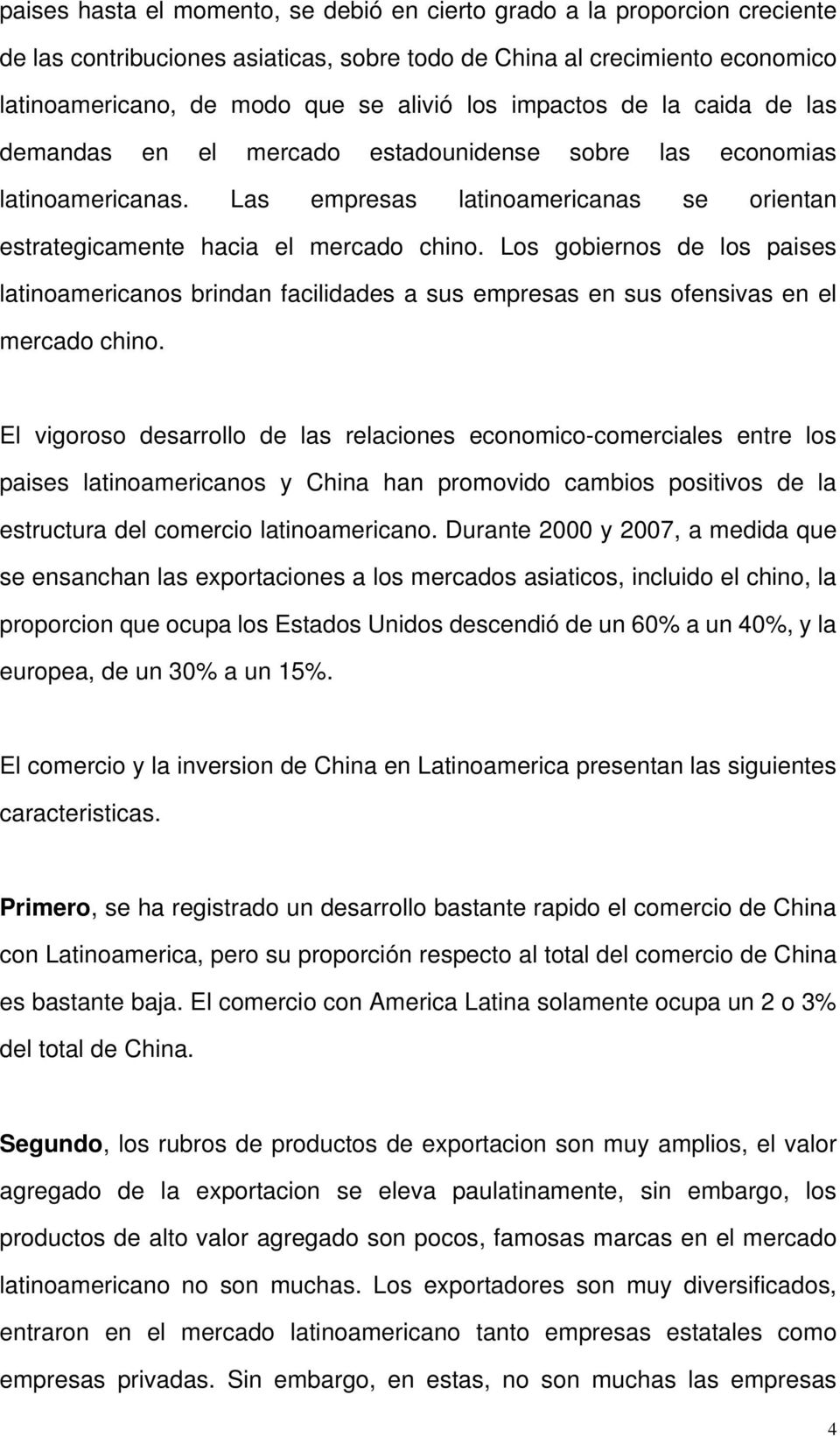 Los gobiernos de los paises latinoamericanos brindan facilidades a sus empresas en sus ofensivas en el mercado chino.