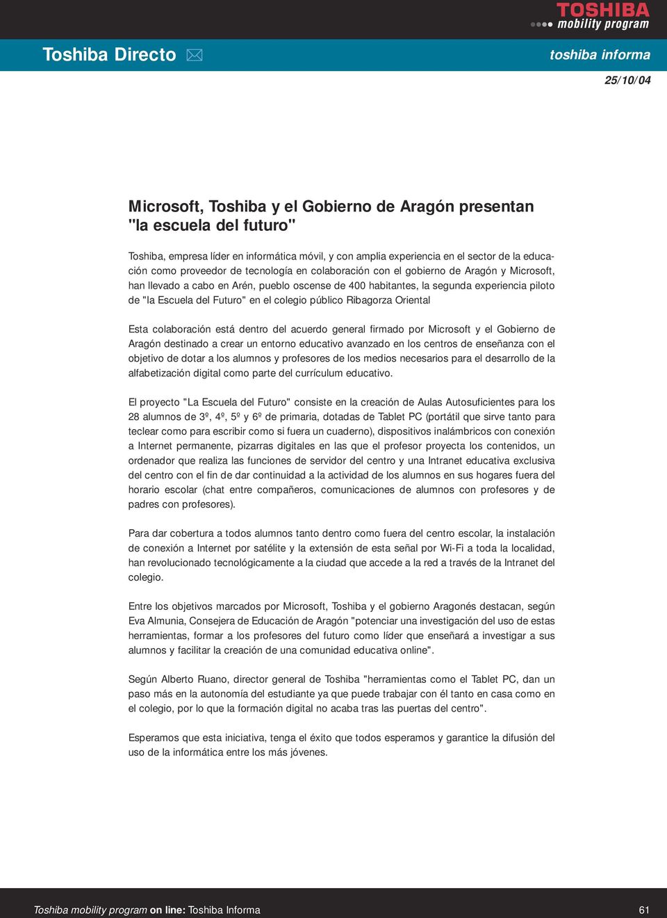 en el colegio público Ribagorza Oriental Esta colaboración está dentro del acuerdo general firmado por Microsoft y el Gobierno de Aragón destinado a crear un entorno educativo avanzado en los centros