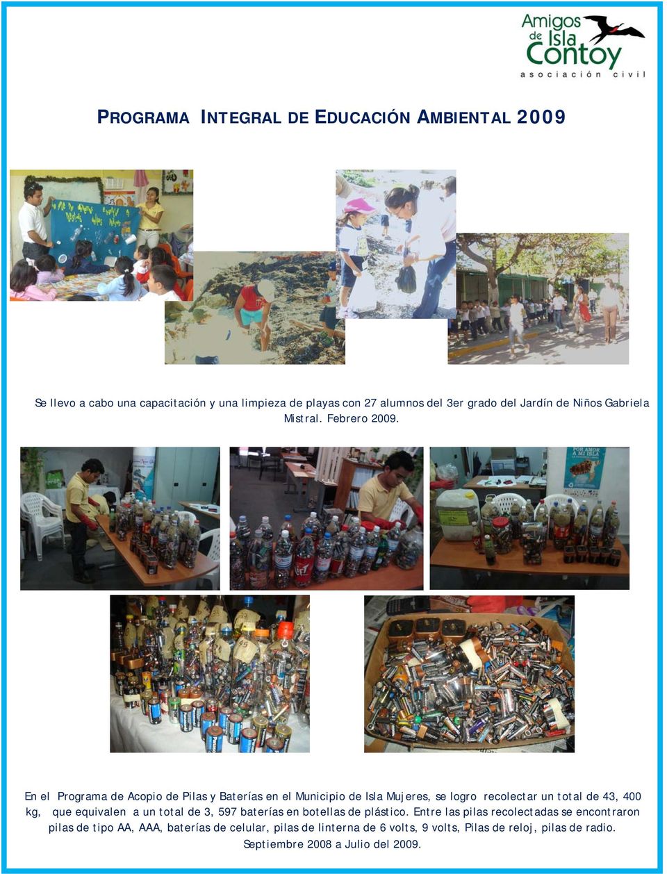 En el Programa de Acopio de Pilas y Baterías en el Municipio de Isla Mujeres, se logro recolectar un total de 43, 400 kg, que