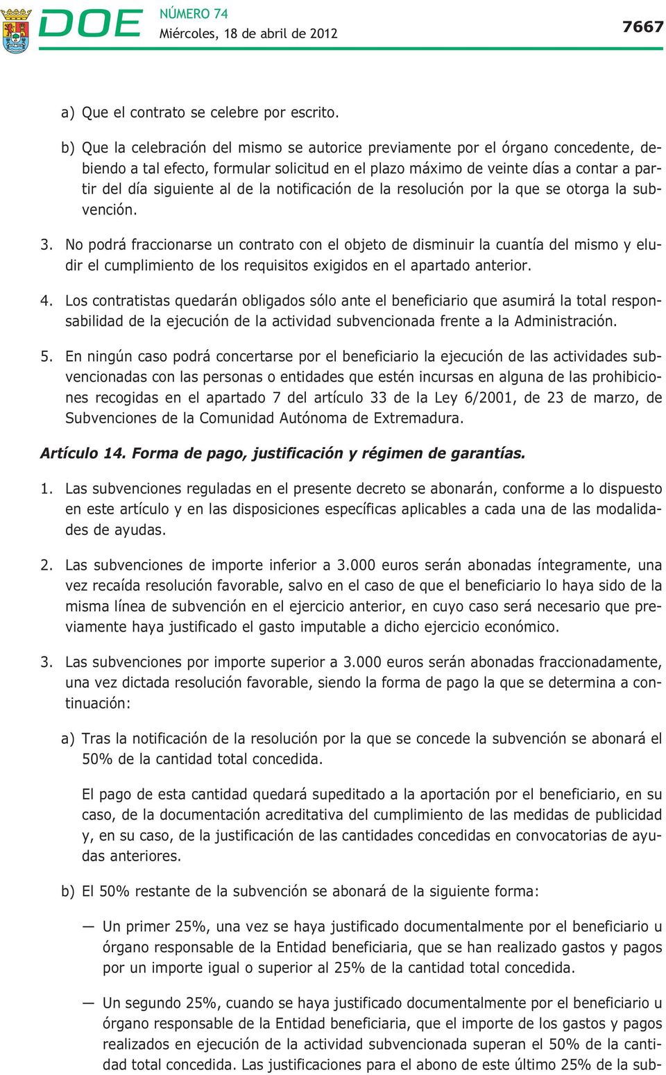 la notificación de la resolución por la que se otorga la subvención. 3.