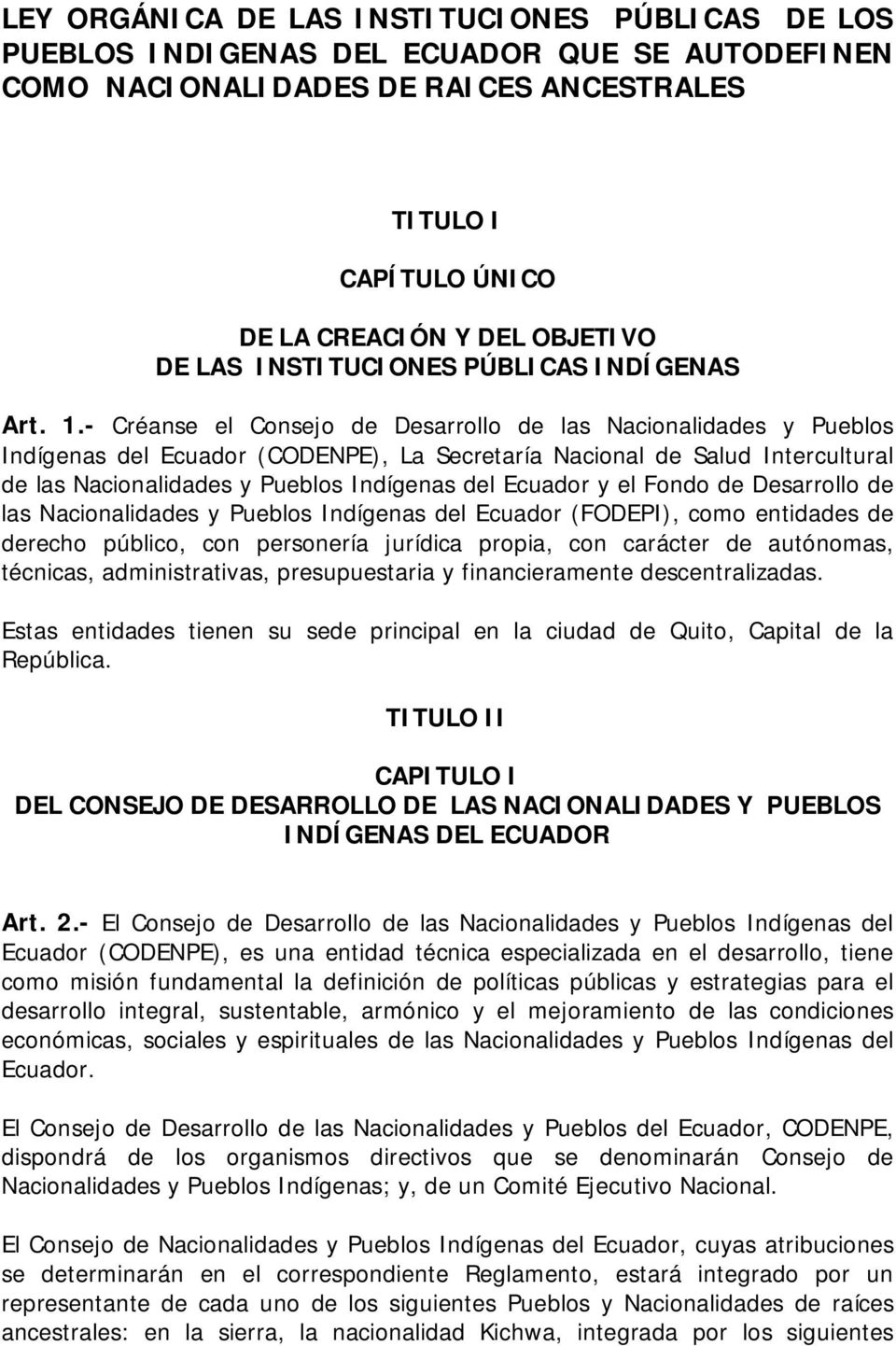 - Créanse el Consejo de Desarrollo de las Nacionalidades y Pueblos Indígenas del Ecuador (CODENPE), La Secretaría Nacional de Salud Intercultural de las Nacionalidades y Pueblos Indígenas del Ecuador
