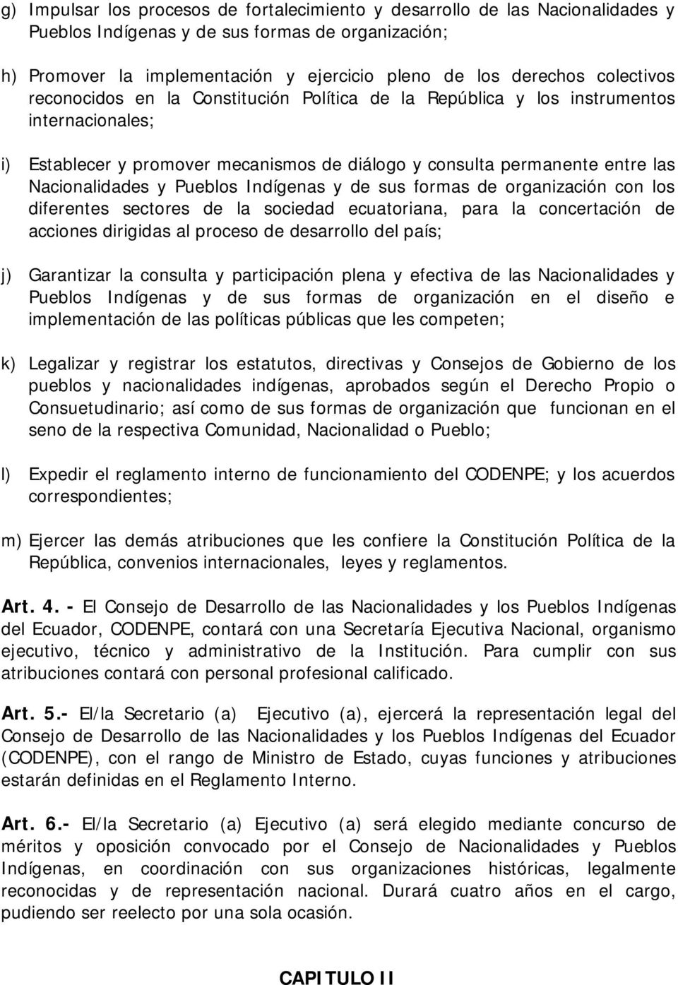 Pueblos Indígenas y de sus formas de organización con los diferentes sectores de la sociedad ecuatoriana, para la concertación de acciones dirigidas al proceso de desarrollo del país; j) Garantizar