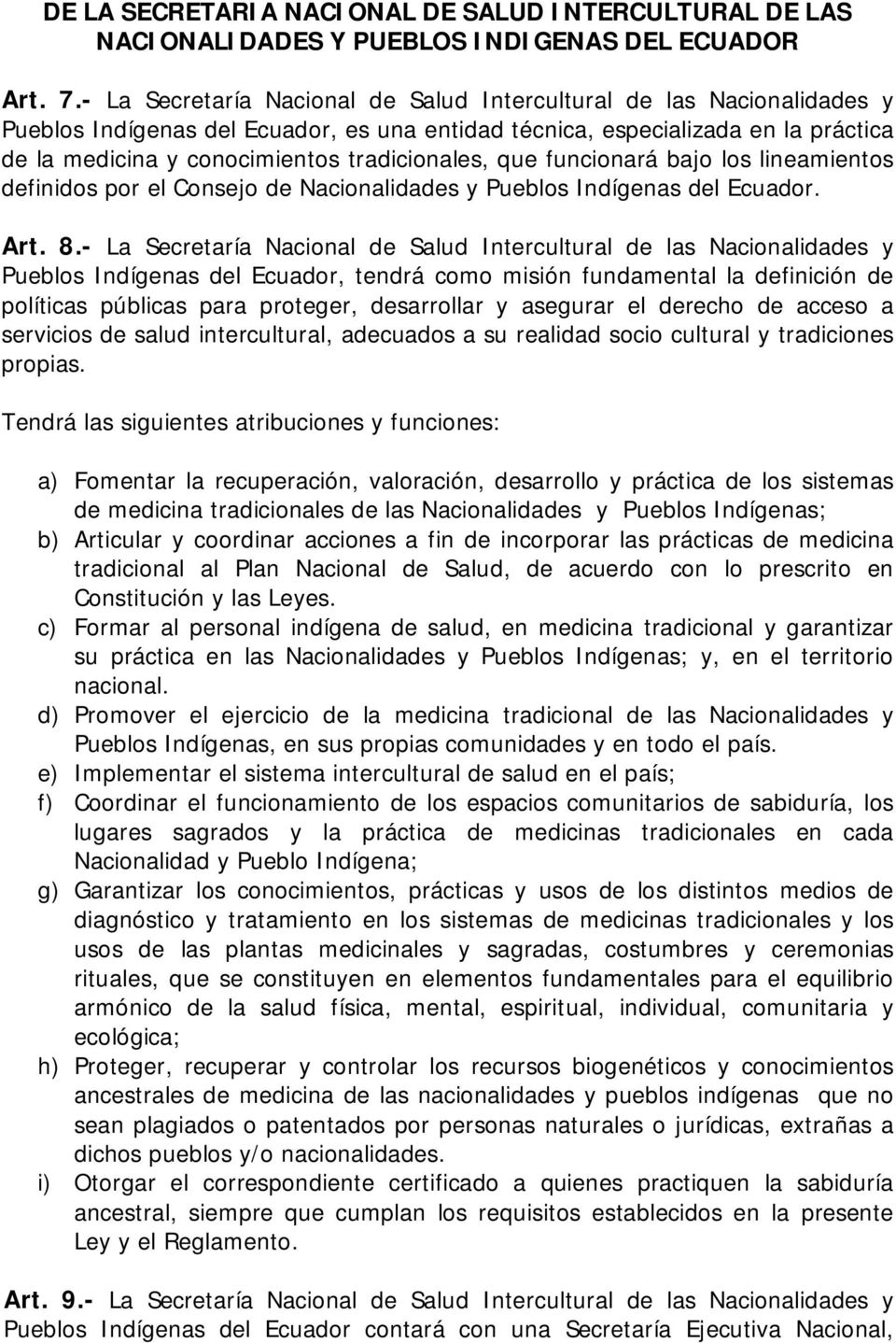tradicionales, que funcionará bajo los lineamientos definidos por el Consejo de Nacionalidades y Pueblos Indígenas del Ecuador. Art. 8.