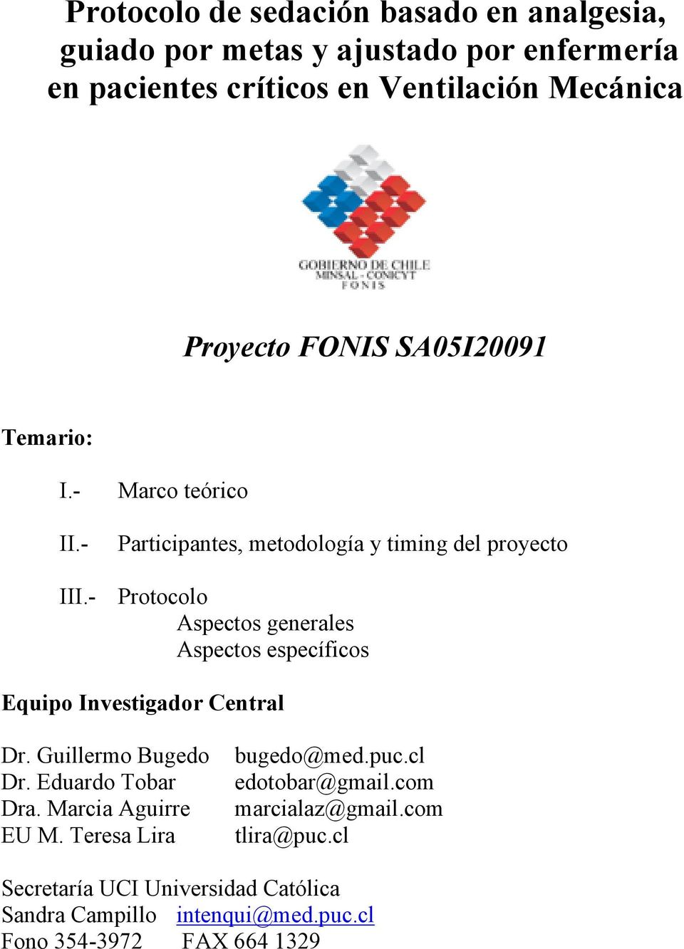 - Protocolo Aspectos generales Aspectos específicos Equipo Investigador Central Dr. Guillermo Bugedo Dr. Eduardo Tobar Dra.