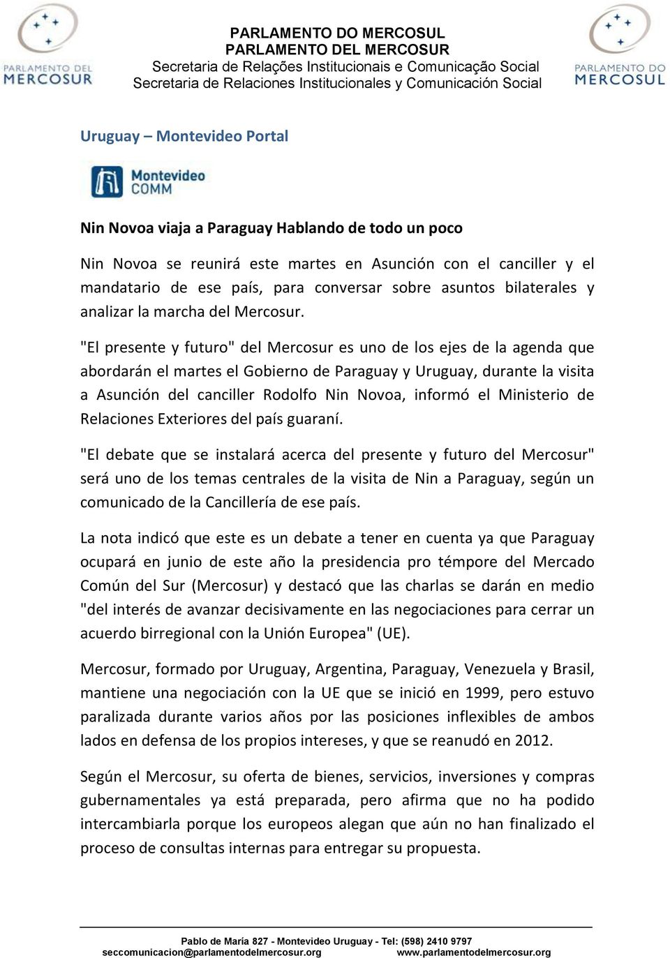 "El presente y futuro" del Mercosur es uno de los ejes de la agenda que abordarán el martes el Gobierno de Paraguay y Uruguay, durante la visita a Asunción del canciller Rodolfo Nin Novoa, informó el