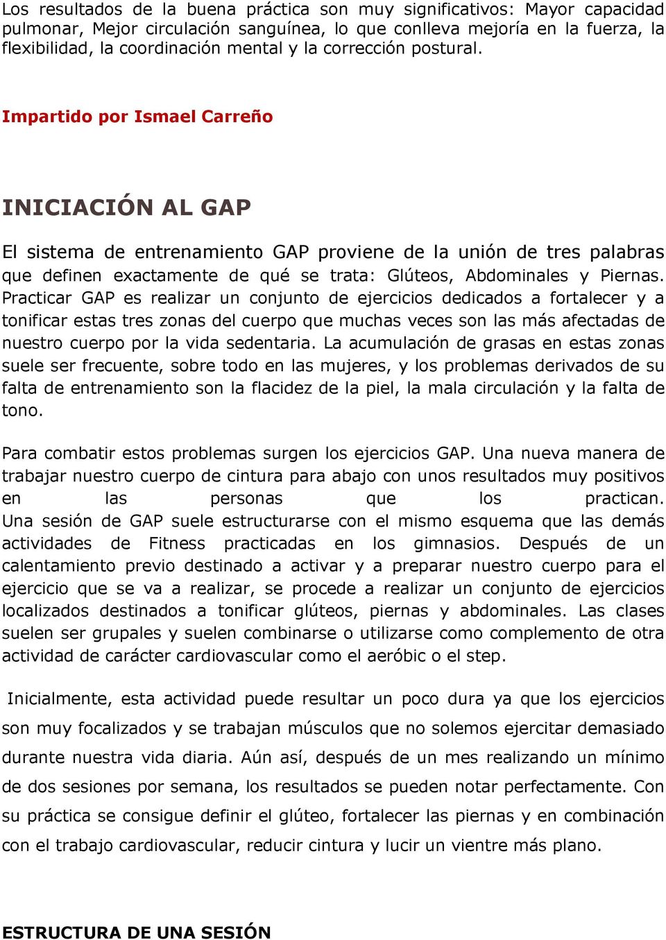 Impartido por Ismael Carreño INICIACIÓN AL GAP El sistema de entrenamiento GAP proviene de la unión de tres palabras que definen exactamente de qué se trata: Glúteos, Abdominales y Piernas.