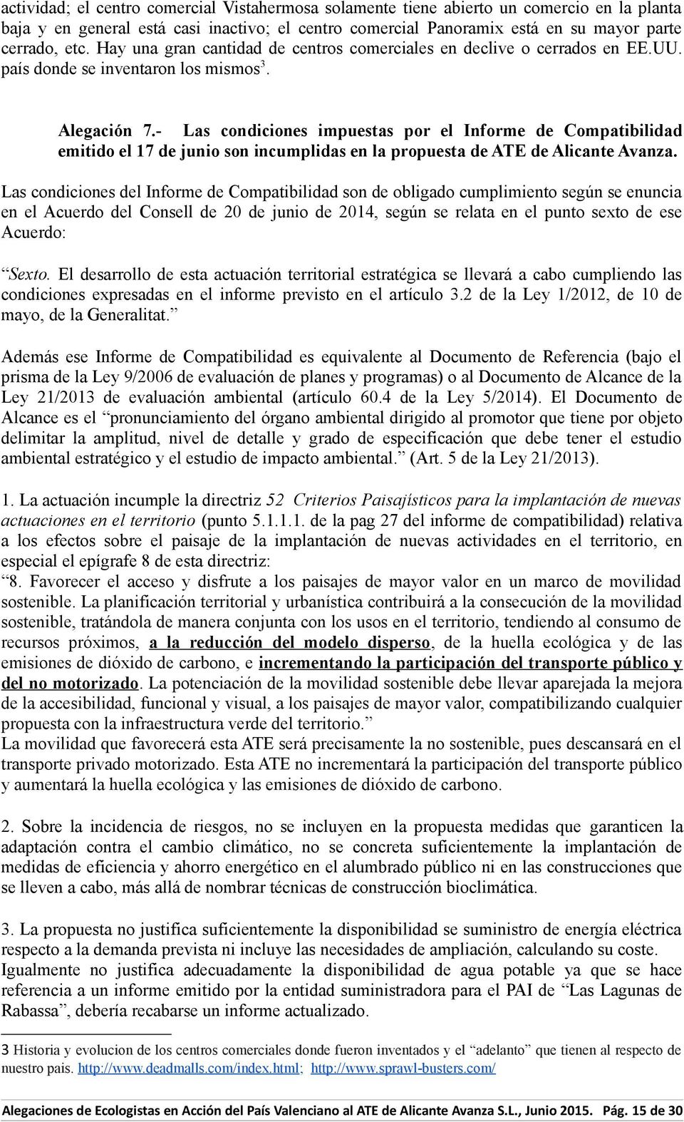 - Las condiciones impuestas por el Informe de Compatibilidad emitido el 17 de junio son incumplidas en la propuesta de ATE de Alicante Avanza.