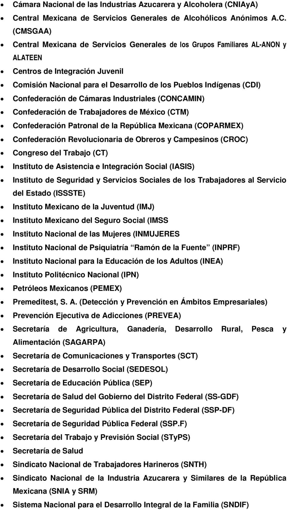 Trabajadores de México (CTM) Confederación Patronal de la República Mexicana (COPARMEX) Confederación Revolucionaria de Obreros y Campesinos (CROC) Congreso del Trabajo (CT) Instituto de Asistencia e